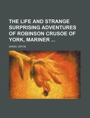The Life and Strange Surprising Adventures of Robinson Crusoe of York, Mariner
