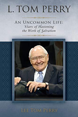 L. Tom Perry: An Uncommon Life (Vol. 2: Years of Hastening the Work of Salvation)