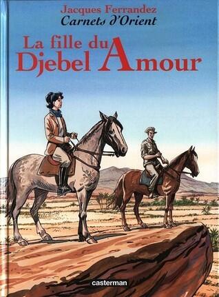 Carnets d'Orient, Tome 8 : La fille du Djebel Amour