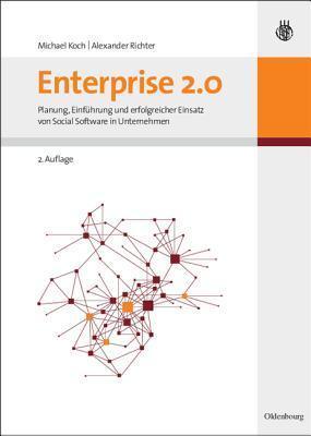 Enterprise 2.0: Planung, Einf�hrung Und Erfolgreicher Einsatz Von Social Software in Unternehmen