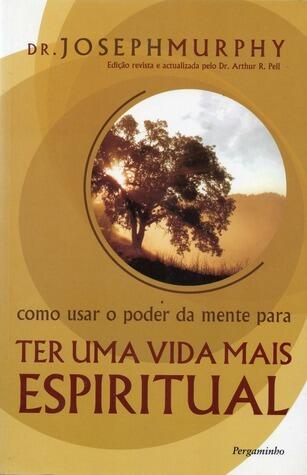Como Usar o Poder da Mente Para Ter Uma Vida Mais Espiritual