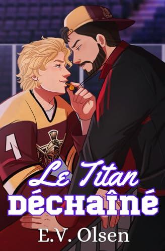 Le Titan Déchaîné : Une Romance Gay de Hockey Entraîneur/Joueur (Série Hockey des Titans de North Shore)
