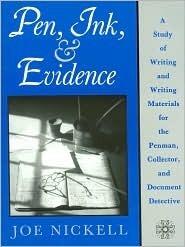 Pen, Ink, & Evidence: A Study of Writing & Writing Materials for the Penman, Collector & Document Detective