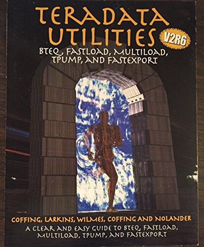 Teradata Utilities - BTEQ, Fastload, Multiload, TPump, and FastExport