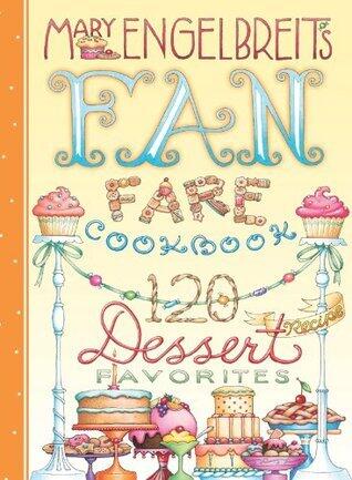 120 Dessert Recipe Favorites: Mary Engelbreit's Fan Fare Cookbook