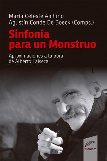 Sinfonía para un Monstro. Aproximaciones a la obra de Alberto Laiseca