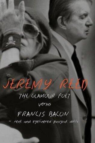 The Glamour Poet vs. Francis Bacon, Rent and Eyelinered Pussycat Dolls