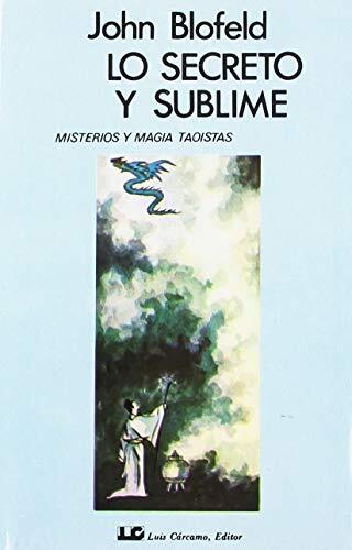 Lo Secreto Y Sublime: Misterios Y Magia Taoísta
