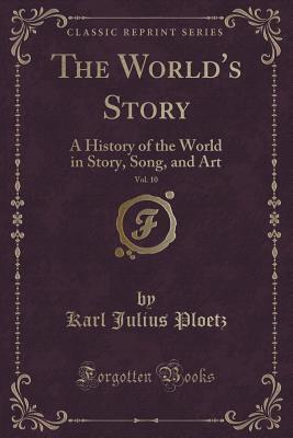 The World's Story, Vol. 10: A History of the World in Story, Song, and Art