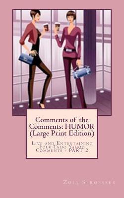 Comments of the Comments: HUMOR (Large Print Edition): Live and Entertaining Folk Talk: Yahoo Comments - PART 2