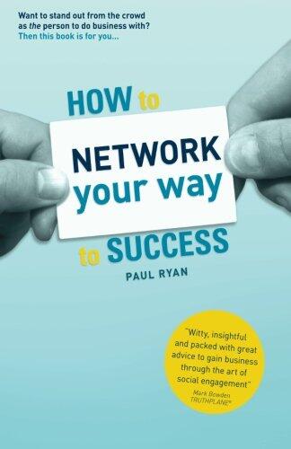 How To Network Your Way To Success: Winning Business Through Social Engagement