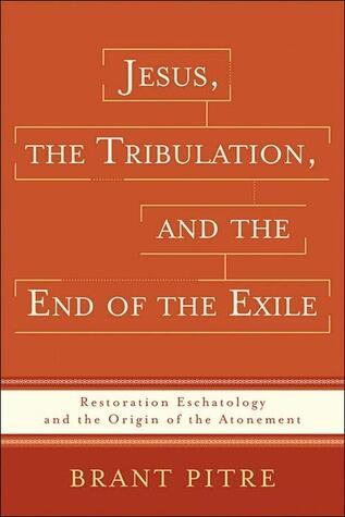 Jesus, the Tribulation, and the End of the Exile: Restoration Eschatology and the Origin of the Atonement