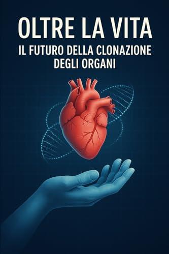 “Oltre la Vita: Il Futuro della Clonazione degli Organi”