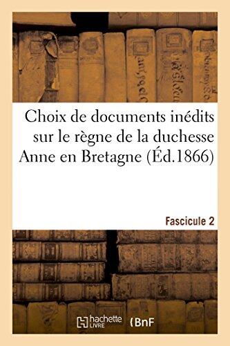 Choix de documents inédits sur le règne de la duchesse Anne en Bretagne - Fascicule 2