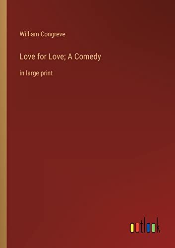 Love for Love; A Comedy: in large print