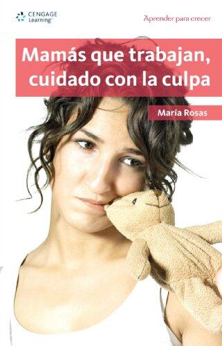 Mamas que trabajan, cuidado con la culpa/ Working Mothers, Be Careful of the Guilt (Aprender para crecer/ Learning for Growth)