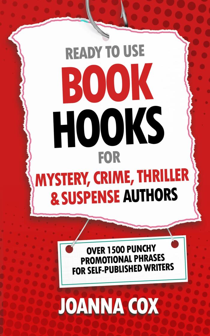 Ready to Use Book Hooks for Mystery, Crime, Thriller and Suspense: Over 1500 punchy promotional phrases for self-published writers