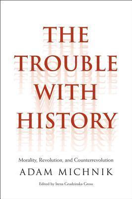 The Trouble with History: Morality, Revolution, and Counterrevolution