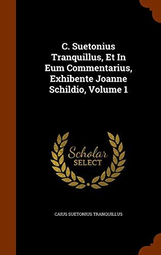 C. Suetonius Tranquillus, Et In Eum Commentarius, Exhibente Joanne Schildio, Volume 1