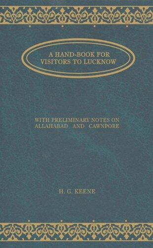 A Hand-book For Visitors To Lucknow: With Preliminary Notes On Allahbad And Cawnpore