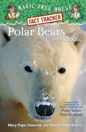 Polar Bears and the Arctic: A Nonfiction Companion to Magic Tree House #12: Polar Bears Past Bedtime