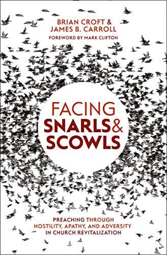 Facing Snarls and Scowls: Preaching Through Hostility, Apathy and Adversity in Church Revitalization