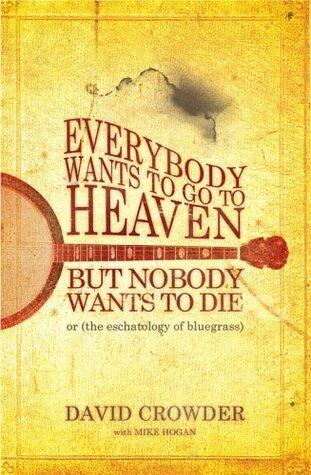 Everybody Wants to Go to Heaven, But Nobody Wants to Die, or