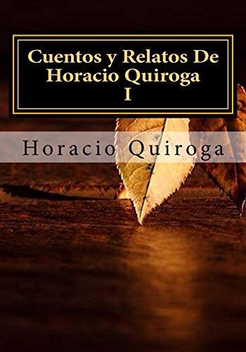 Cuentos y Relatos De Horacio Quiroga I (Tomo nº 1)