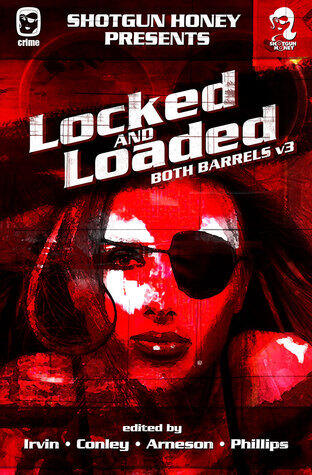 Shotgun Honey Presents: Locked and Loaded (Volume 3)