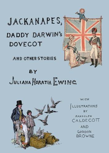 Jackanapes, Daddy Darwin's Dovecot and Other Stories: With Illustrations by Randolph Caldecott and Gordon Browne