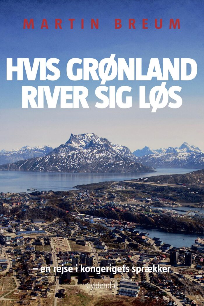 Hvis Grønland river sig løs: - en rejse i kongerigets sprækker