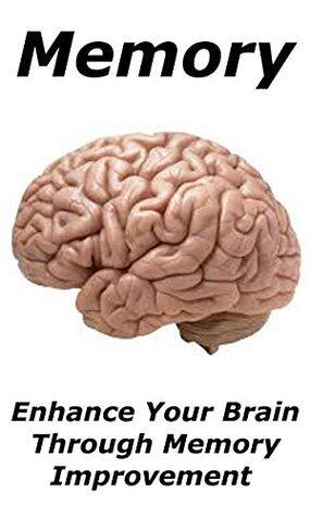 Memory: Enhance Your Brain through Memory Improvement