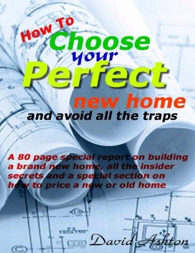 How To Choose Your Perfect New Home: and avoid all the traps