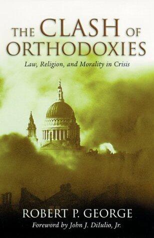 The Clash of Orthodoxies: Law, Religion, and Morality in Crisis