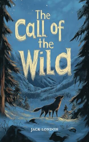 The Call of the Wild: The Original 1903 Jack London Classic