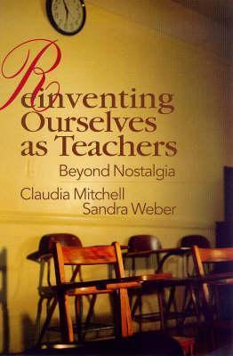 Reinventing Ourselves as Teachers: Beyond Nostalgia