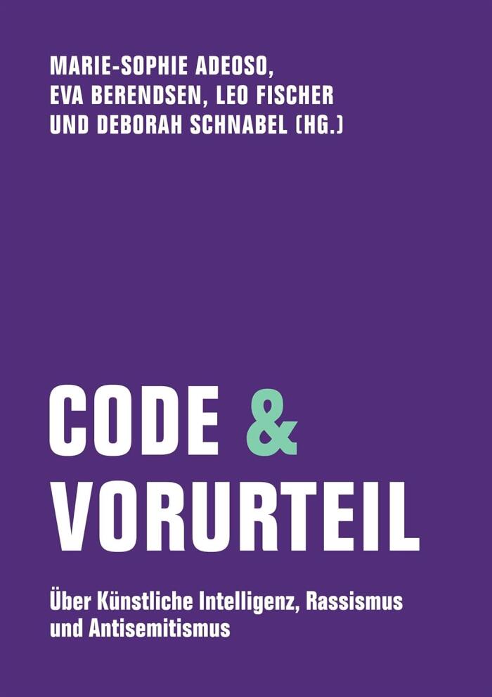 Code & Vorurteil: Über Künstliche Intelligenz, Rassismus und Antisemitismus