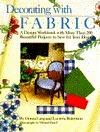 Decorating with Fabric: A Design Workbook with More Than 200 Beautiful Projects to Sew for Your Home
