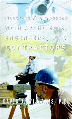 Selecting and Working With Architects, Engineers, and Contractors
