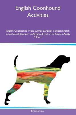 English Coonhound Activities English Coonhound Tricks, Games & Agility Includes: English Coonhound Beginner to Advanced Tricks, Fun Games, Agility & More