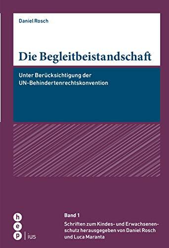 Die Begleitbeistandschaft: Unter Berücksichtigung der UN-Behindertenrechtskonvention - Dissertation (Schriften zum Kindes- und Erwachsenenschutz SKES 1)