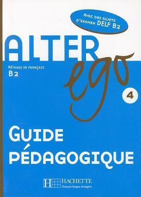 Alter Ego: Niveau 4 Guide Pedagogique