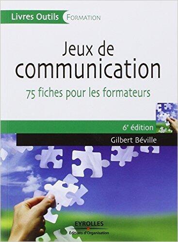 Jeux de communication à l'usage du formateur : 75 fiches