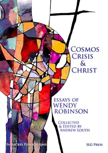 Cosmos, Crisis and Christ: Essays of Wendy Robinson