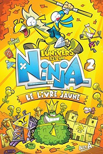 L'Univers est un Ninja 2: Le livre jaune (Univers Est Un Ninja -L')