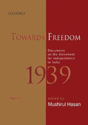 Towards Freedom: Documents on the Movement for Independence in India 1939, Part 1