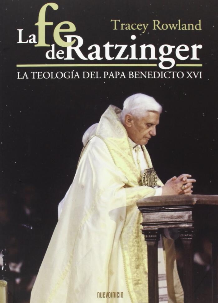 La Fe de Ratzinger: La Teología del Papa Benedicto XVI