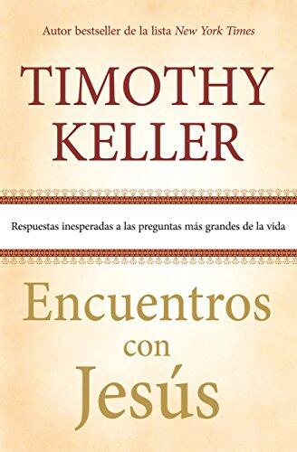 Encuentros con Jesús (Respuestas Inesperadas a las Preguntas Más Grandes de la Vida)