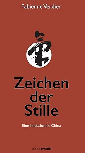Zeichen der Stille: Eine Initiation in China