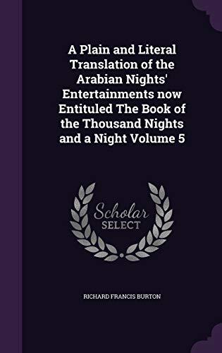 A Plain and Literal Translation of the Arabian Nights' Entertainments Now Entituled the Book of the Thousand Nights and a Night; Volume 5 of 16